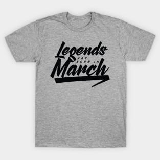 Legends are born in March T-Shirt